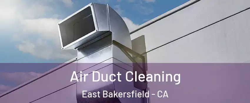 Air Duct Cleaning East Bakersfield - CA