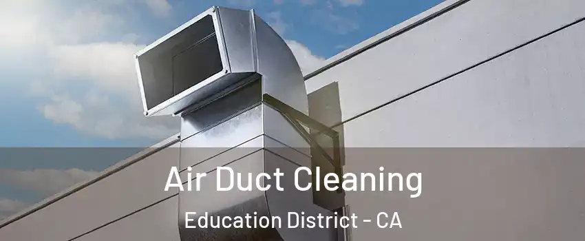 Air Duct Cleaning Education District - CA