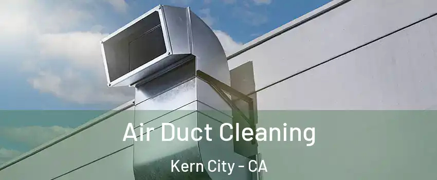 Air Duct Cleaning Kern City - CA