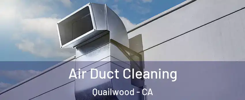 Air Duct Cleaning Quailwood - CA
