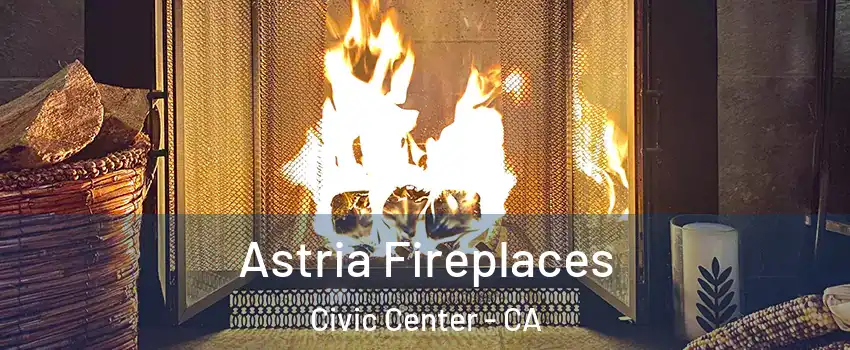 Astria Fireplaces Civic Center - CA