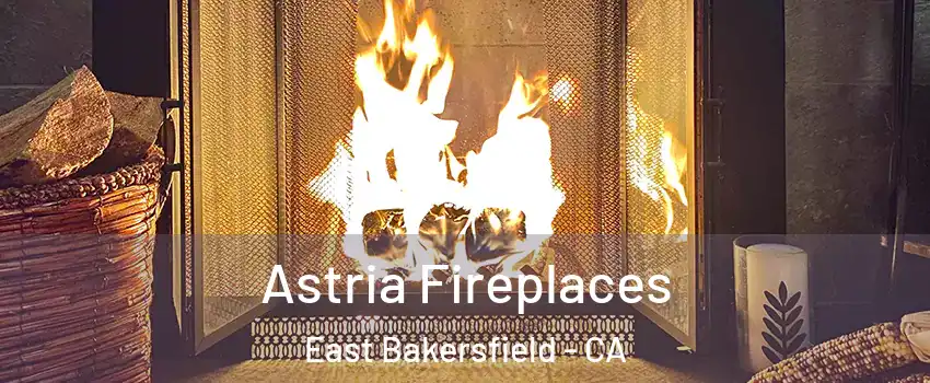 Astria Fireplaces East Bakersfield - CA