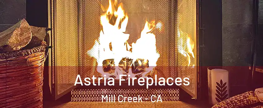 Astria Fireplaces Mill Creek - CA