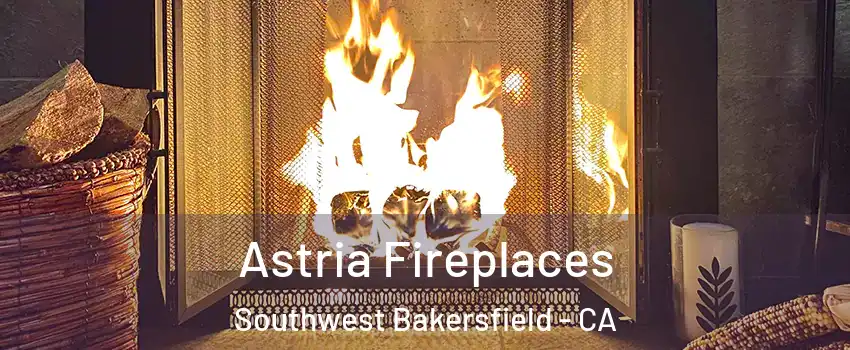 Astria Fireplaces Southwest Bakersfield - CA