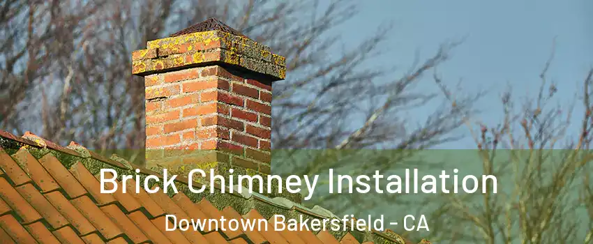 Brick Chimney Installation Downtown Bakersfield - CA