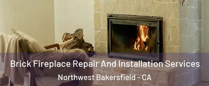Brick Fireplace Repair And Installation Services Northwest Bakersfield - CA