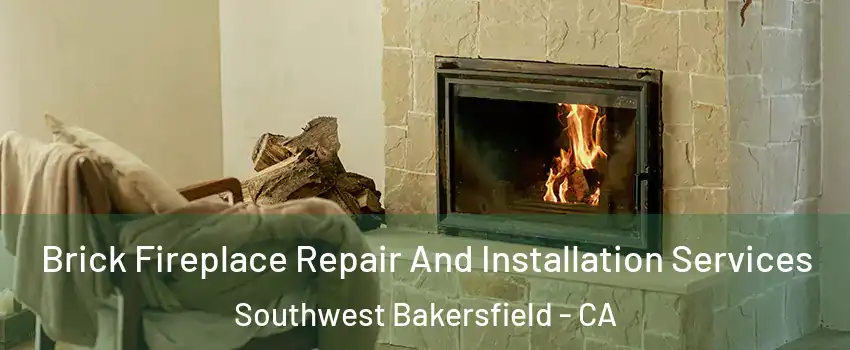Brick Fireplace Repair And Installation Services Southwest Bakersfield - CA