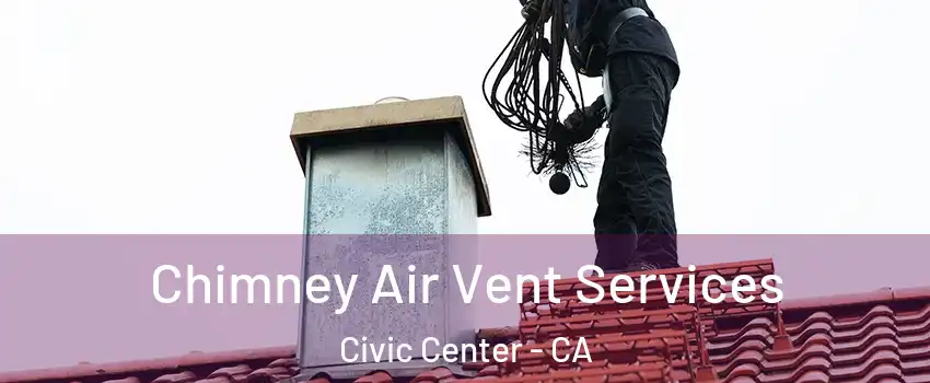 Chimney Air Vent Services Civic Center - CA