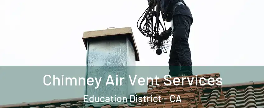 Chimney Air Vent Services Education District - CA
