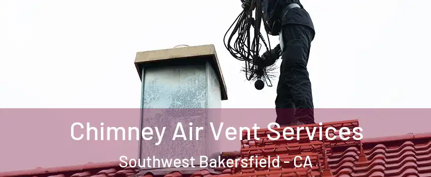 Chimney Air Vent Services Southwest Bakersfield - CA