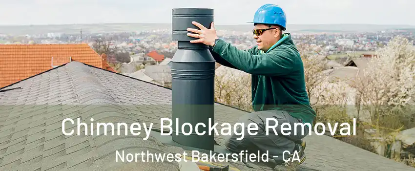 Chimney Blockage Removal Northwest Bakersfield - CA