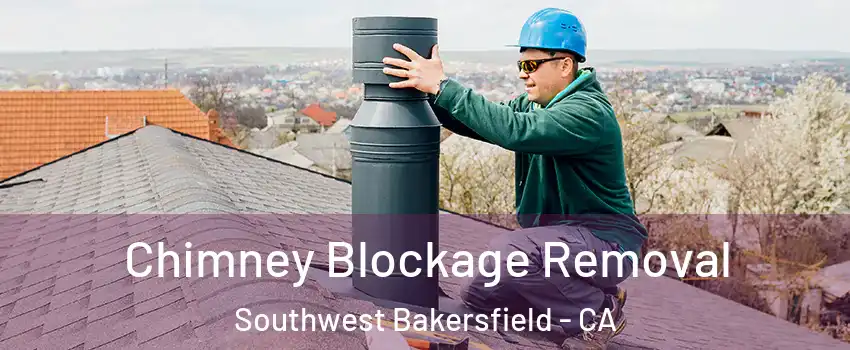 Chimney Blockage Removal Southwest Bakersfield - CA