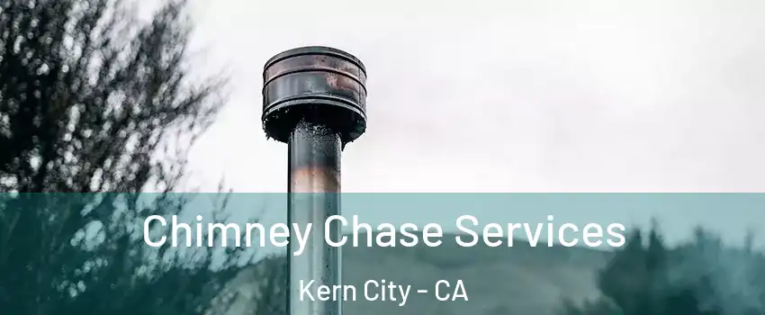 Chimney Chase Services Kern City - CA