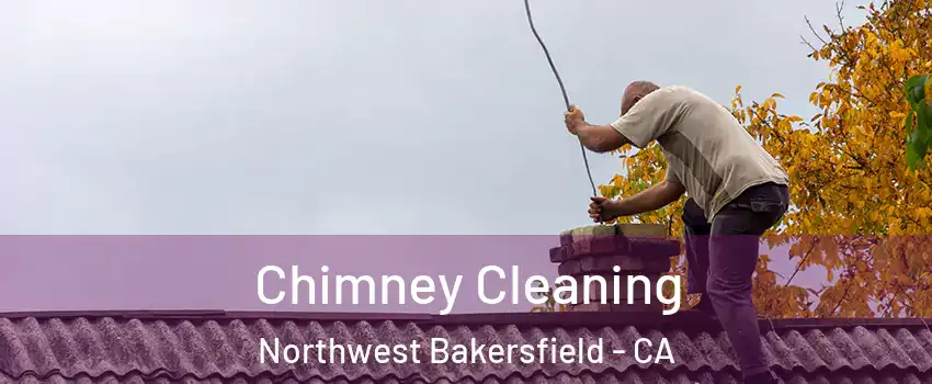 Chimney Cleaning Northwest Bakersfield - CA