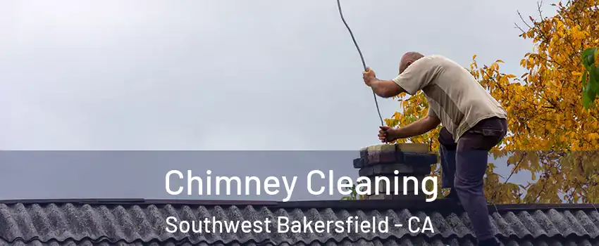 Chimney Cleaning Southwest Bakersfield - CA