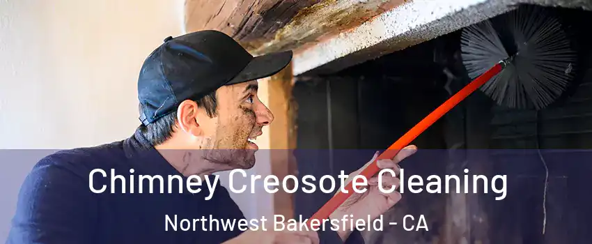 Chimney Creosote Cleaning Northwest Bakersfield - CA