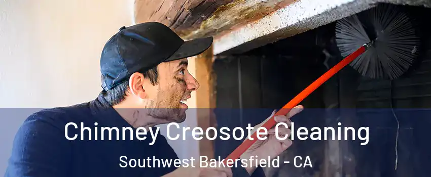 Chimney Creosote Cleaning Southwest Bakersfield - CA