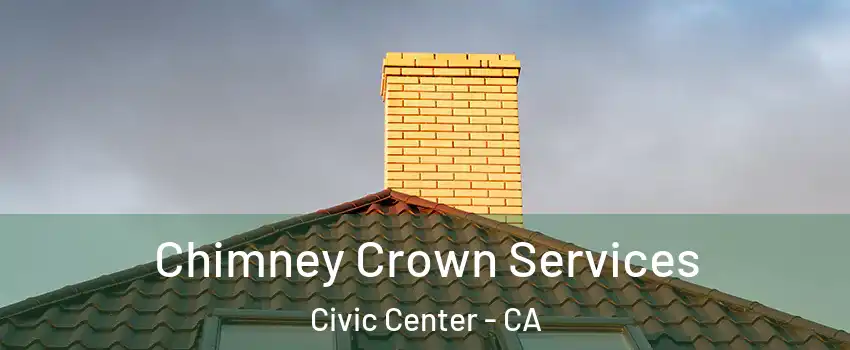 Chimney Crown Services Civic Center - CA