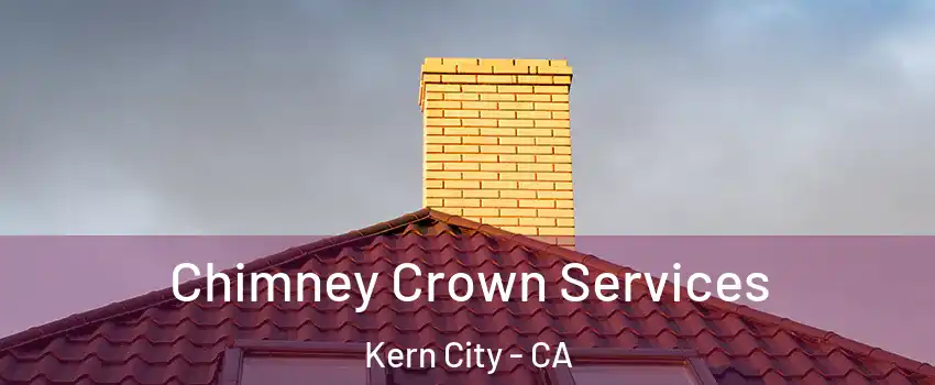 Chimney Crown Services Kern City - CA