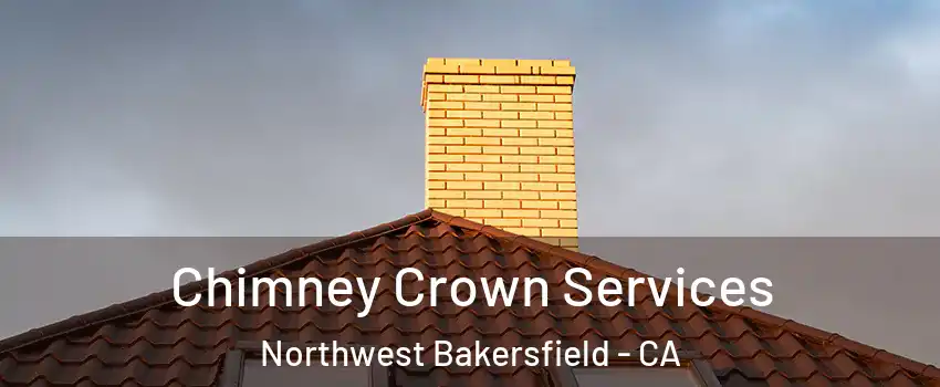 Chimney Crown Services Northwest Bakersfield - CA