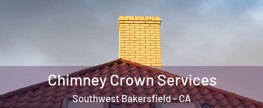 Chimney Crown Services Southwest Bakersfield - CA