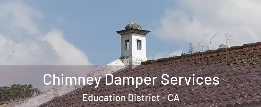 Chimney Damper Services Education District - CA