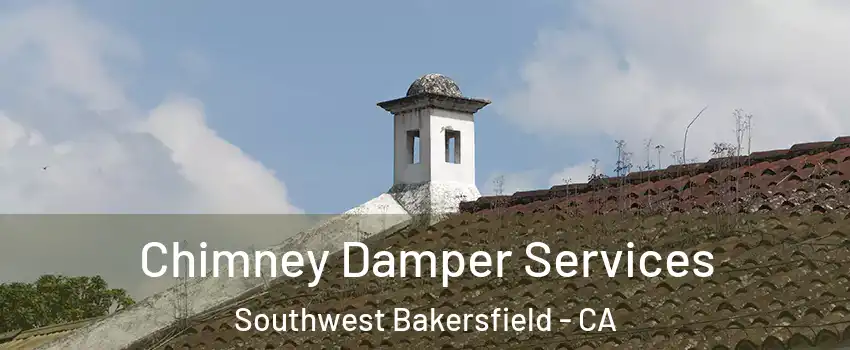 Chimney Damper Services Southwest Bakersfield - CA