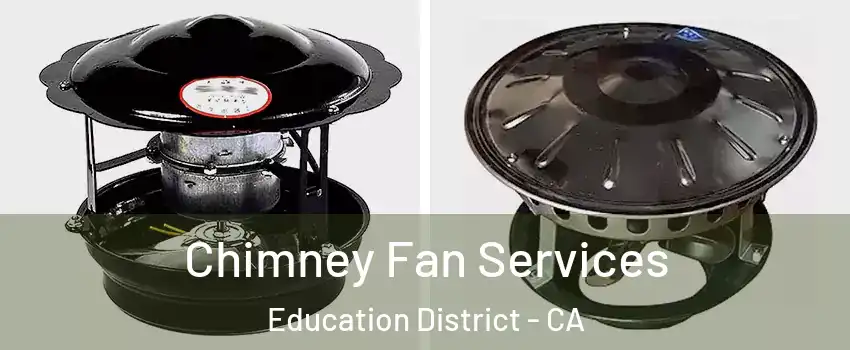 Chimney Fan Services Education District - CA