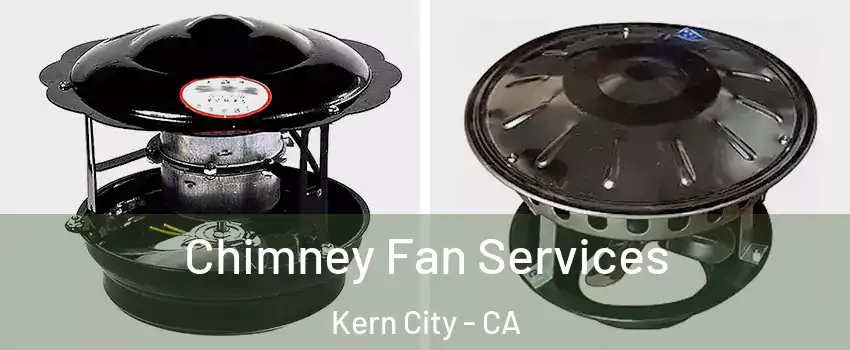 Chimney Fan Services Kern City - CA