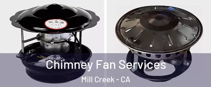 Chimney Fan Services Mill Creek - CA