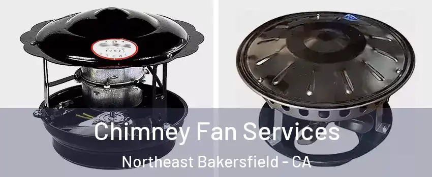 Chimney Fan Services Northeast Bakersfield - CA