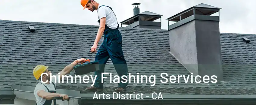 Chimney Flashing Services Arts District - CA