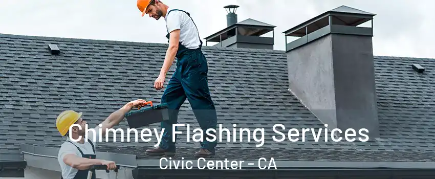 Chimney Flashing Services Civic Center - CA