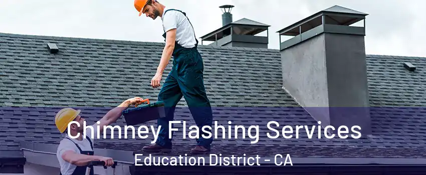 Chimney Flashing Services Education District - CA