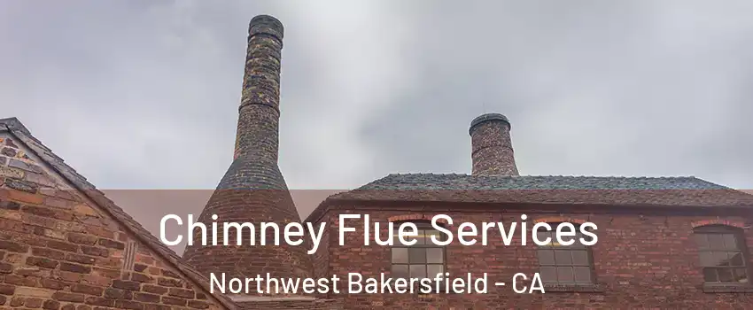 Chimney Flue Services Northwest Bakersfield - CA