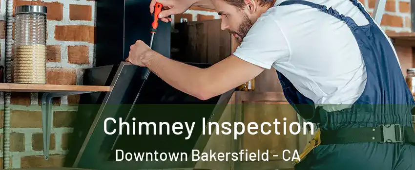 Chimney Inspection Downtown Bakersfield - CA