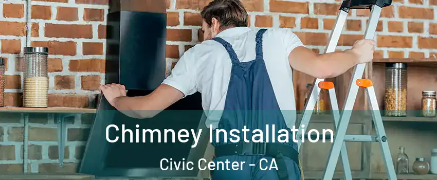 Chimney Installation Civic Center - CA