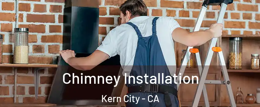 Chimney Installation Kern City - CA