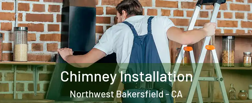 Chimney Installation Northwest Bakersfield - CA