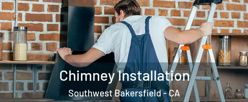 Chimney Installation Southwest Bakersfield - CA