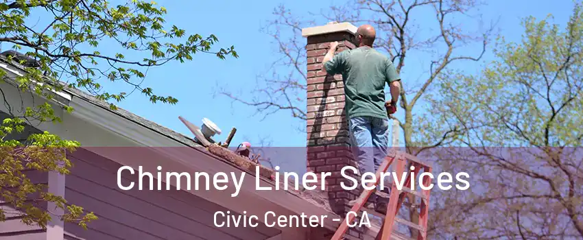Chimney Liner Services Civic Center - CA