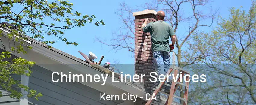 Chimney Liner Services Kern City - CA