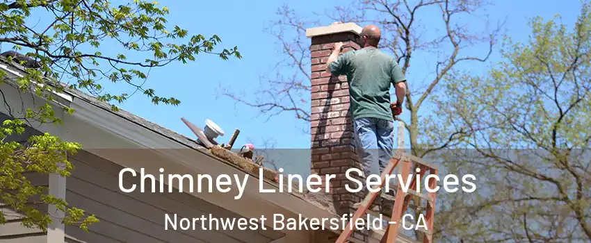 Chimney Liner Services Northwest Bakersfield - CA