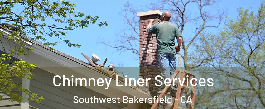 Chimney Liner Services Southwest Bakersfield - CA