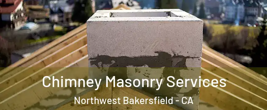 Chimney Masonry Services Northwest Bakersfield - CA