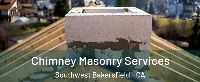 Chimney Masonry Services Southwest Bakersfield - CA