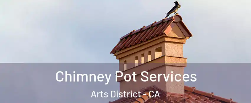 Chimney Pot Services Arts District - CA