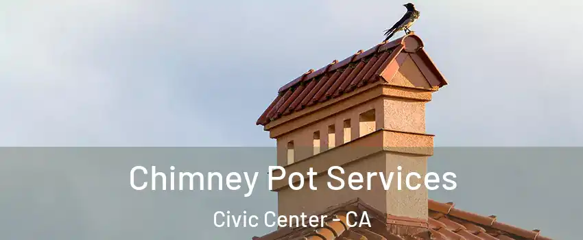 Chimney Pot Services Civic Center - CA