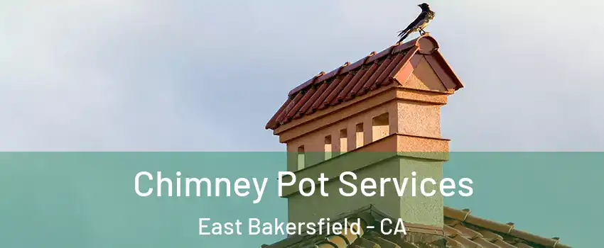Chimney Pot Services East Bakersfield - CA