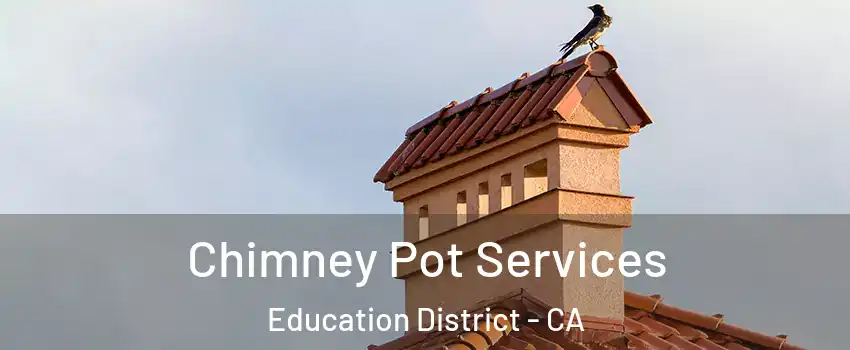 Chimney Pot Services Education District - CA